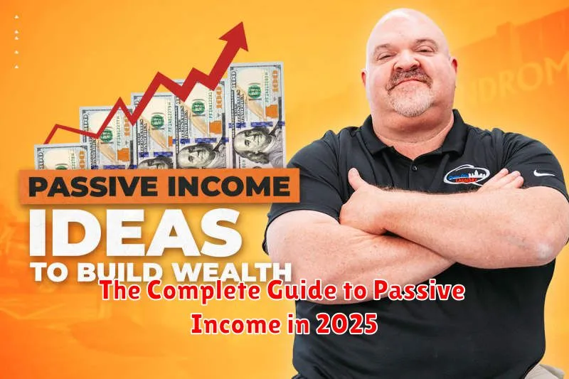 The Complete Guide to Passive Income in 2025